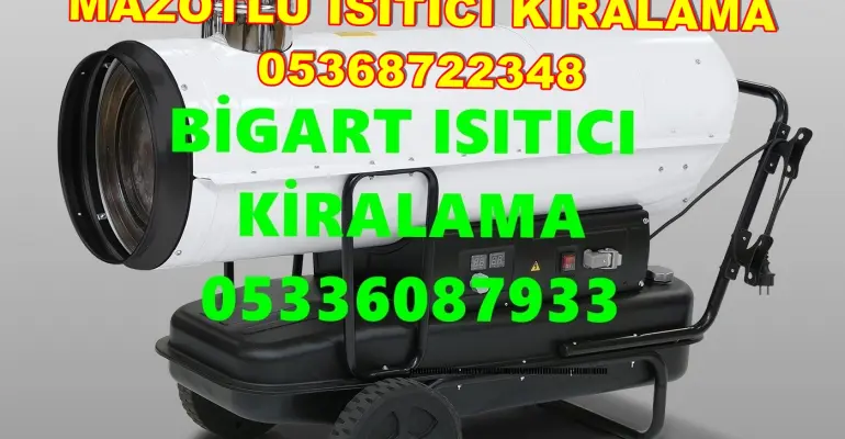 Adana ve Çanakkale ve Kırşehir Mazotlu Isıtıcı Kiralama Isımak