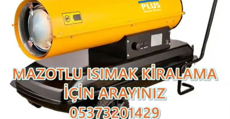 Ağrı ve Bolu ve Kayseri MAZOTLU ISITICI KİRALAMA