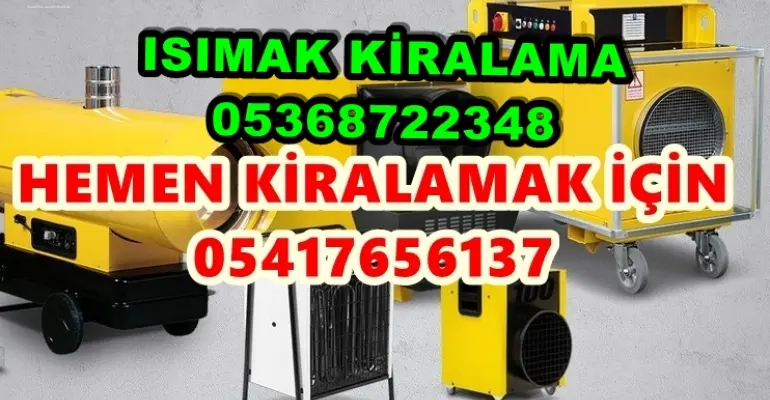 Aydın ve Tekirdağ ve Muğla Mazotlu Isıtıcı Kiralama Isımak