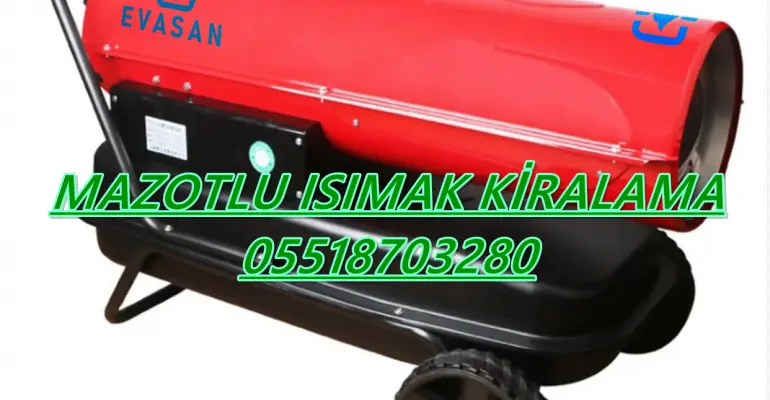 Balıkesir ve Bingöl ve Hakkari Mazotlu Isıtıcı Kiralama Isımak