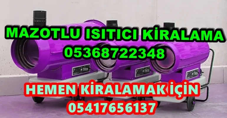 Batman ve Ankara ve Ardahan Mazotlu Isıtıcı Kiralama Isımak