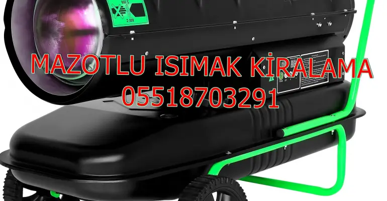 Bursa ve Bingöl ve Ankara Mazotlu Isıtıcı Kiralama Isımak