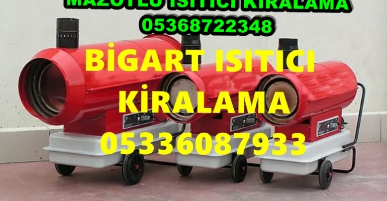 Düzce ve Çorlu ve Kırıkkale Mazotlu Isıtıcı Kiralama Isımak