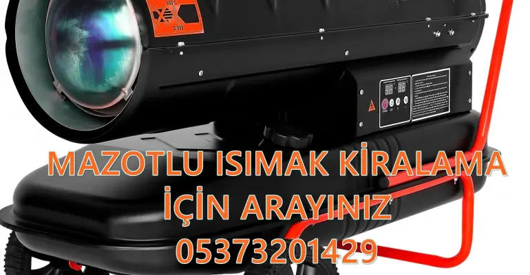 Edirne ve Hatay ve Bursa MAZOTLU ISITICI KİRALAMA