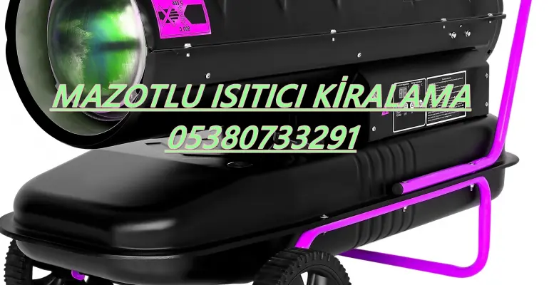 Edirne ve Kastamonu ve Bursa Mazotlu Isıtıcı Kiralama Isımak