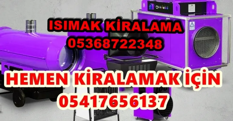 Elazığ ve Nevşehir ve Afyonkarahisar Mazotlu Isıtıcı Kiralama Isımak