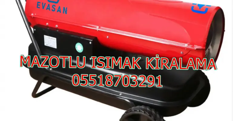 Eskişehir ve Kocaeli ve Çorum Mazotlu Isıtıcı Kiralama Isımak