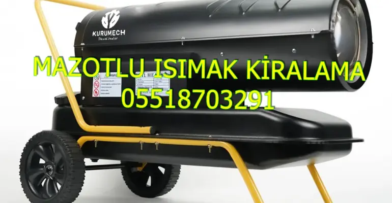 Hatay ve Edirne ve Sivas Mazotlu Isıtıcı Kiralama Isımak