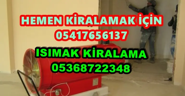 Hatay ve İzmir ve Trabzon Mazotlu Isıtıcı Kiralama Isımak