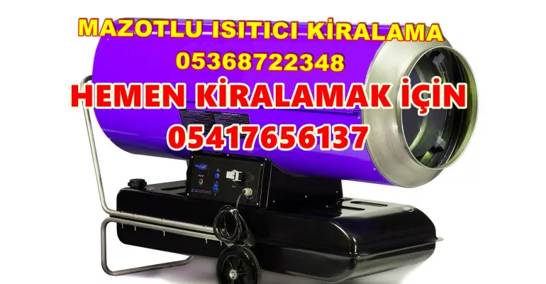 Iğdır ve Bartın ve Kastamonu Mazotlu Isıtıcı Kiralama Isımak