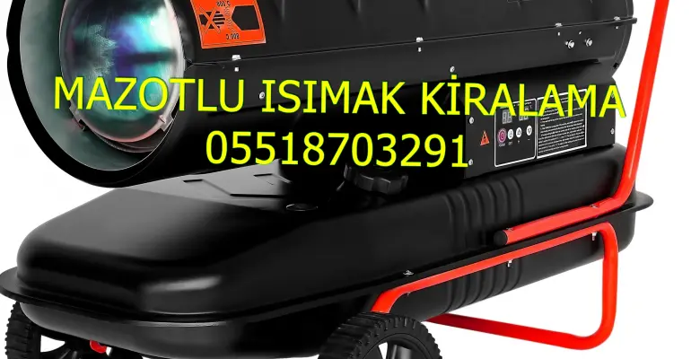 Isparta ve Adana ve Kocaeli Mazotlu Isıtıcı Kiralama Isımak