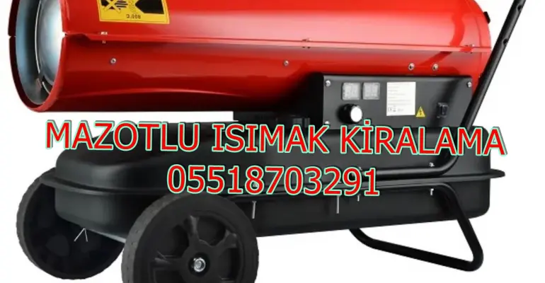 İstanbul ve Ankara ve İzmir Mazotlu Isıtıcı Kiralama Isımak