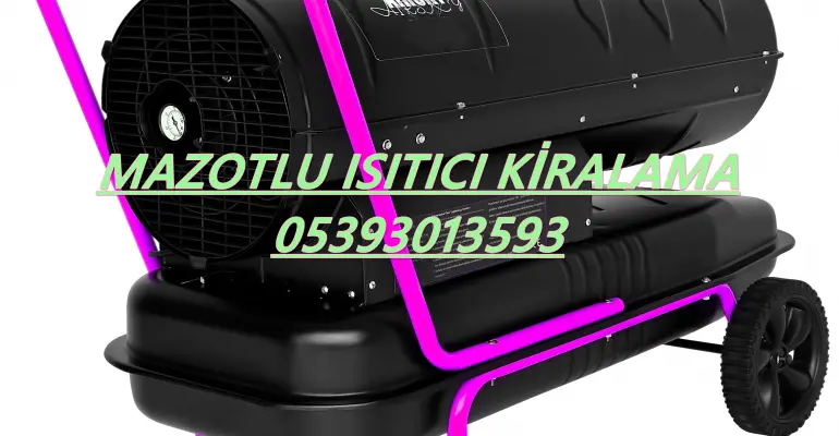 İzmir ve Aydın ve Muğla Mazotlu Isıtıcı Kiralama Isımak