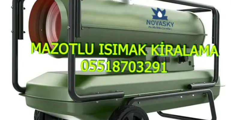 İzmir ve Düzce ve Şanlırufa Mazotlu Isıtıcı Kiralama Isımak