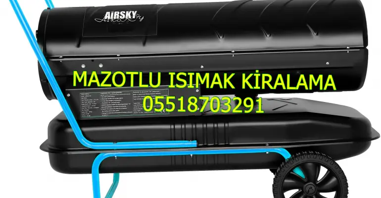Kahramanmaraş ve Sakarya ve Şanlırufa Mazotlu Isıtıcı Kiralama Isımak