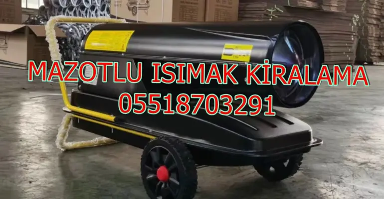 Kastamonu ve Van ve Kocaeli Mazotlu Isıtıcı Kiralama Isımak
