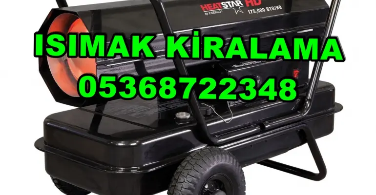 Mardin ve Mersin ve Manisa Mazotlu Isıtıcı Kiralama Isımak