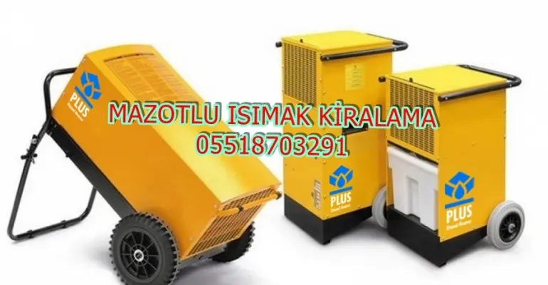 Mersin ve Samsun ve Afyonkarahisar Mazotlu Isıtıcı Kiralama Isımak