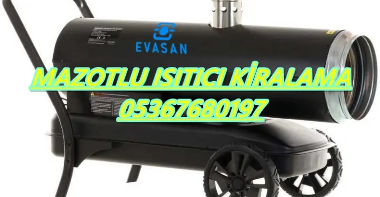 Ordu ve Gaziantep ve Nevşehir Mazotlu Isıtıcı Kiralama Isımak