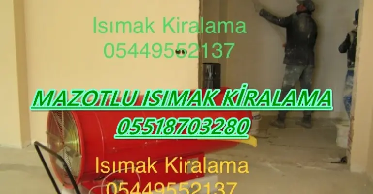 Sakarya ve İzmir ve Bolu Mazotlu Isıtıcı Kiralama Isımak