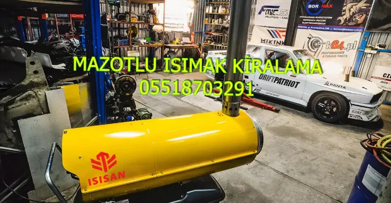 Samsun ve Kahramanmaraş ve Van Mazotlu Isıtıcı Kiralama Isımak