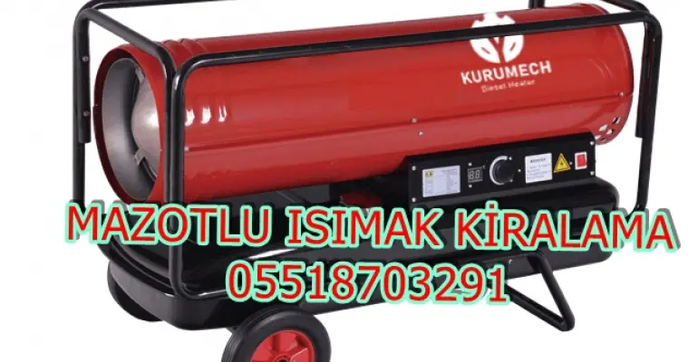 Samsun ve Ordu ve Adıyaman Mazotlu Isıtıcı Kiralama Isımak