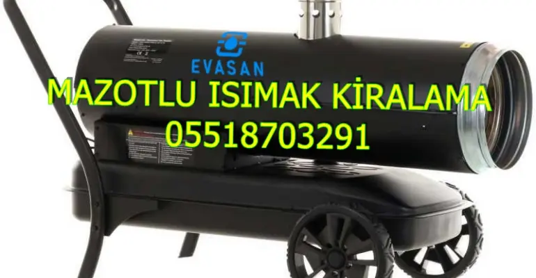 Şanlıurfa ve Yalova ve Ardahan Mazotlu Isıtıcı Kiralama Isımak