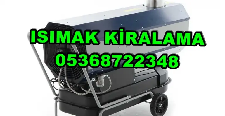 Sivas ve Yalova ve Adapazarı Mazotlu Isıtıcı Kiralama Isımak
