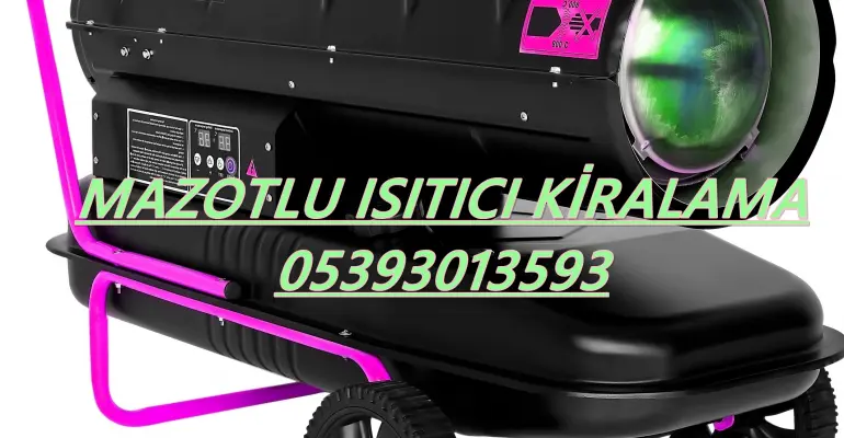 Tekirdağ ve Kütahya ve Malatya Mazotlu Isıtıcı Kiralama Isımak