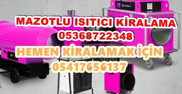 Tekirdağ ve Mardin ve Bartın Mazotlu Isıtıcı Kiralama Isımak