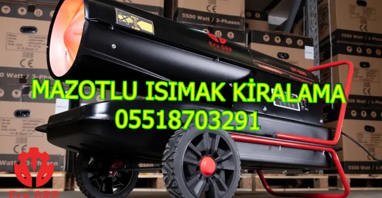 Tokat ve Karabük ve Kütahya Mazotlu Isıtıcı Kiralama Isımak