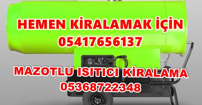 Tunceli ve Malatya ve Nevşehir Mazotlu Isıtıcı Kiralama Isımak
