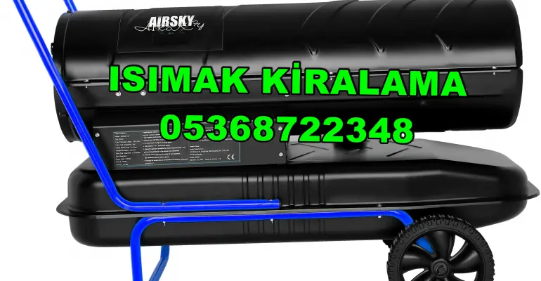 Van ve Kastamonu ve Adıyaman Mazotlu Isıtıcı Kiralama Isımak